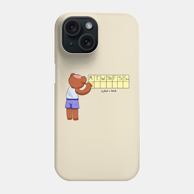 What a Week Phone Case by Whatchamarkallit