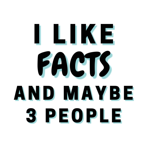 I Like Facts And Maybe 3 People by Word Minimalism