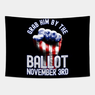Grab Him By The Ballot November 3rd Vote Election 2020 Tapestry