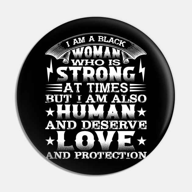 I am a black woman who is strong at times but i am also human and deserve love and protection, Black History Month Pin by UrbanLifeApparel