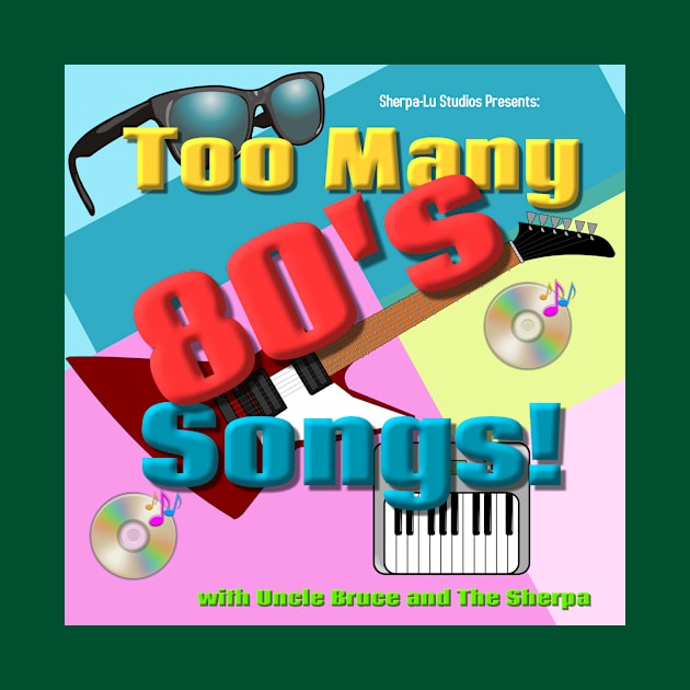 Too Many 80's Songs! by The Tee Sherpa Shop