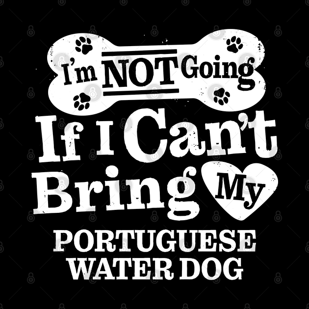 I’m Not Going If I Can’t Bring My Portuguese Water Dog by MapYourWorld