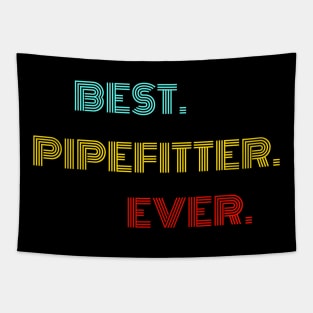 Best Pipefitter Ever - Nice Birthday Gift Idea Tapestry
