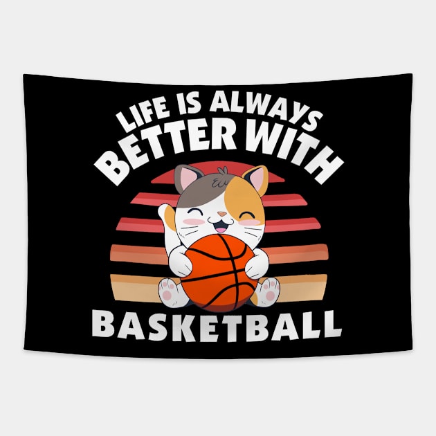 Cute Calico Cat with Basketball - Life is Always Better with Basketball Tapestry by HappyGiftArt