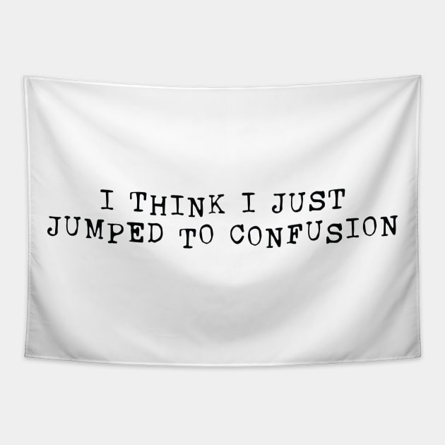 Funny 'I THINK I JUST JUMPED TO CONFUSION' black typewriter Tapestry by keeplooping