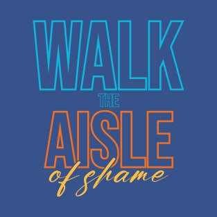 Walk The Aisle T-Shirt