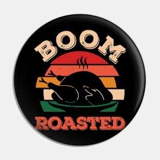 Boom Roasted Thanksgiving Funny Pin