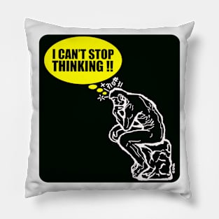 I can't stop Thinking! Pillow