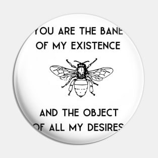 Bane of my existence/ desires quote Pin