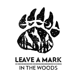 Leave A Mark In The Woods T-Shirt
