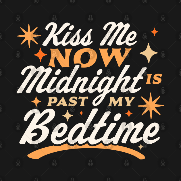 Kiss Me Now Midnight Is Past My Bedtime Happy New Year Funny by OrangeMonkeyArt