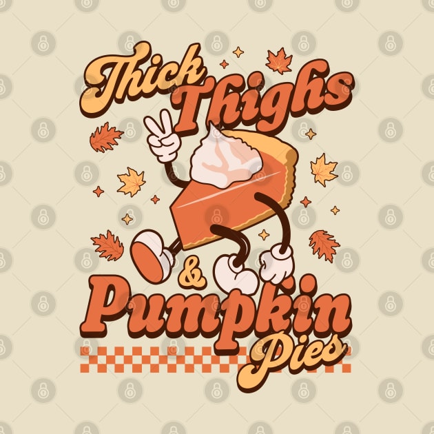 Thick Thighs and Pumpkin Pies - Funny Thanksgiving Pie Retro by OrangeMonkeyArt