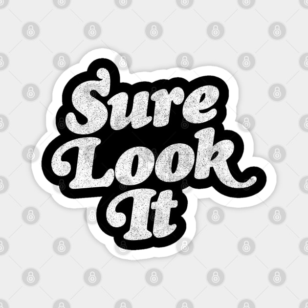 Sure Look It / Irish Sayings Gift Design Magnet by feck!