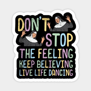 Don't Stop The Feeling Keep Believing Live Life Dancing Magnet