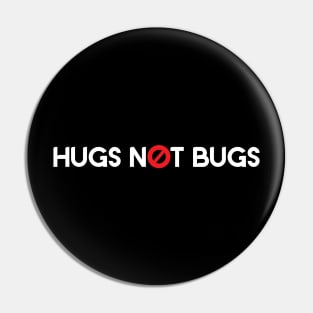 Hugs Not Bugs Pin