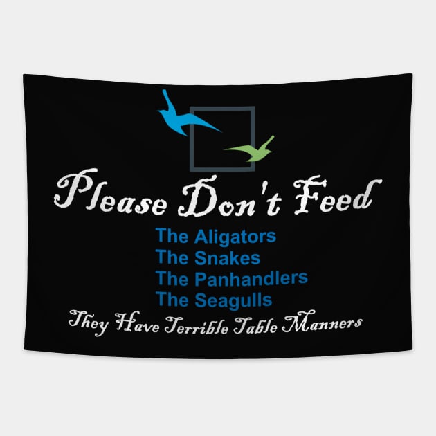 Please Don't Feed The Alligators, Snakes, Panhandlers, Seagulls Tapestry by ThemedSupreme