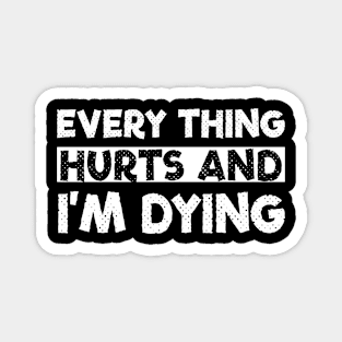 Everything Hurts & I'm Dying Funny Gifts 2023 2024 Magnet