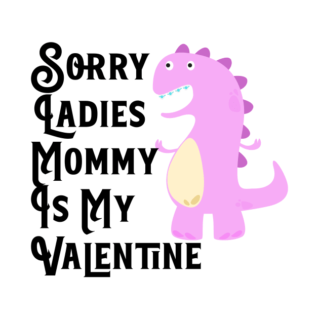 Kids Sorry Girls Mommy Is My Valentine Dino by nextneveldesign