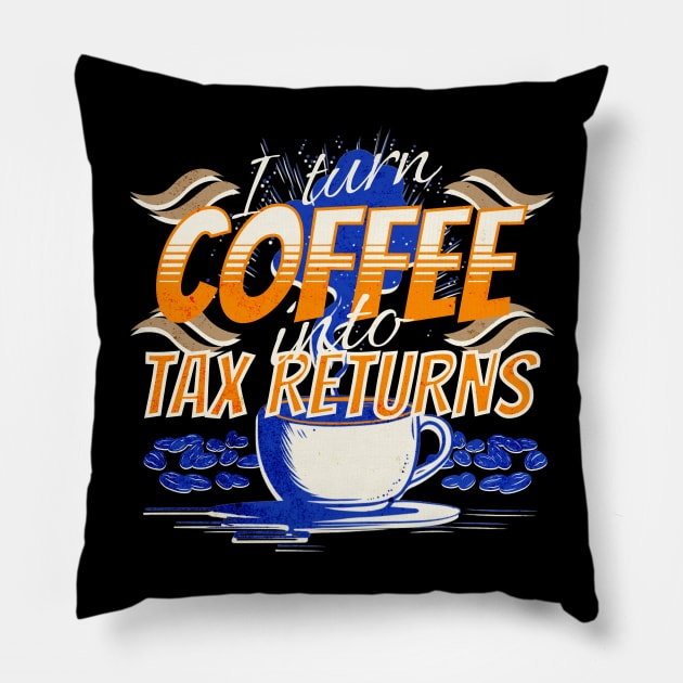 I turn coffee into tax returns Pillow by Sam Designs