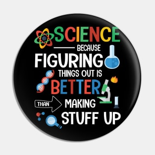 Science Because Figuring Things Out Is Better Than Making Stuff Up Happy Papa Dad Mom Son Daughter Pin