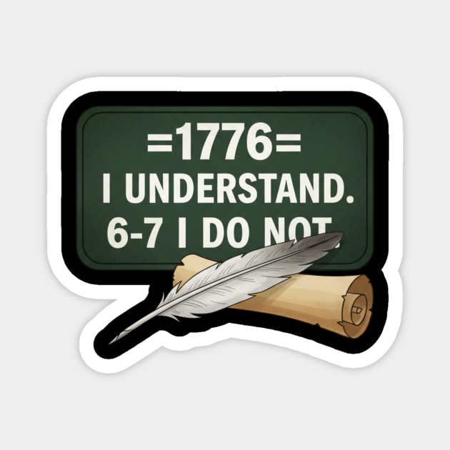 1776 I Understand 6 7 I Do Not Funny History Social Studies Teacher Magnet by ArtistTee ⭐⭐⭐⭐⭐