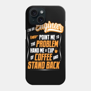 I'm An Engineer - Hand Me A Coffee And Stand Back Phone Case
