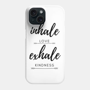 Inhale love exhale kindness Phone Case