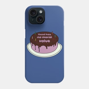 Food Has No Moral Value Phone Case