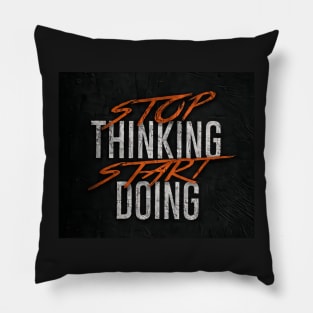 Stop thinking start doing Pillow