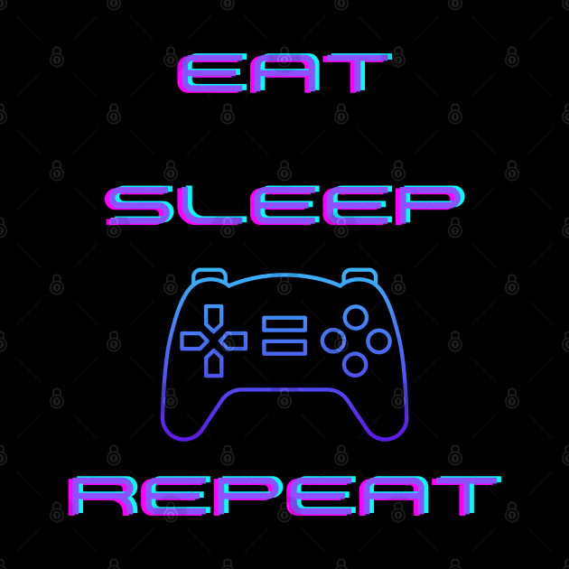 EAT, SLEEP, GAME, REPEAT by BE UNIQUE BY SHANIQUE