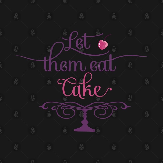 Let Them Eat Cake, Marie Antoinette Queen of France by Treasured Trends