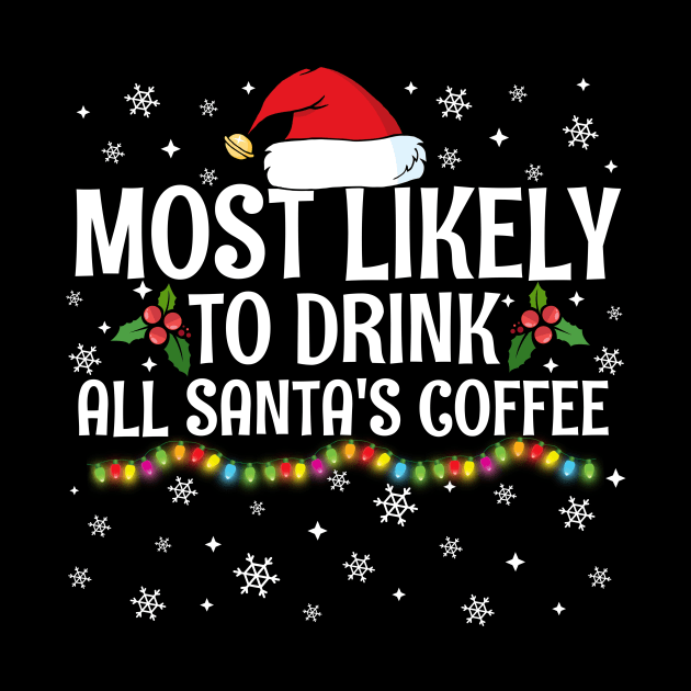 Most Likely To Drink All Santa's Coffee Christmas Family Pajama Gifts by TheMjProduction