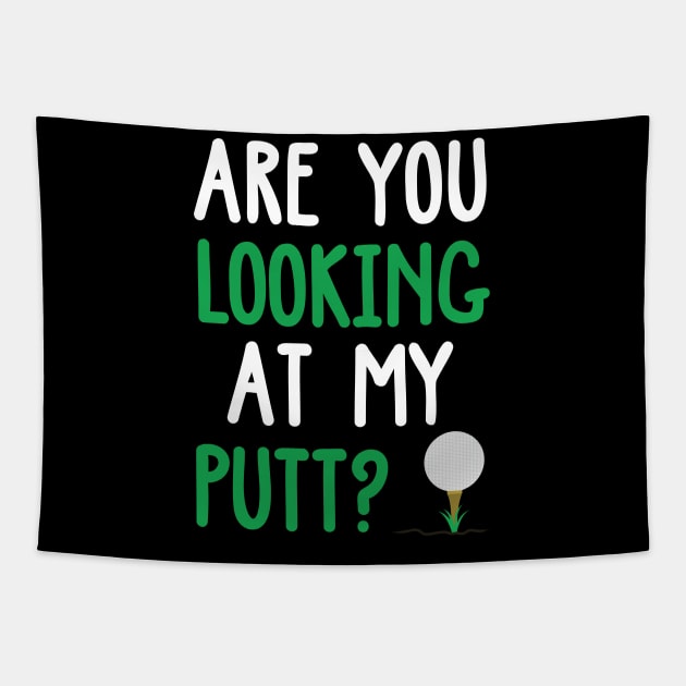 Funny Are You Looking At My Putt Golf Design Tapestry by TeeShirt_Expressive