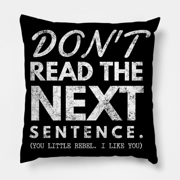 Do Not Read The Next Sentence, You Little Rebel... I Like You Pillow by Marveloso