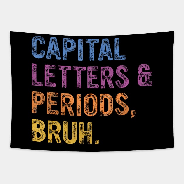 Capital Letters And Periods Bruh, ELA Teacher Funny Tapestry by Namatustee