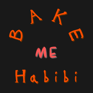 Bake me Habibi T-Shirt