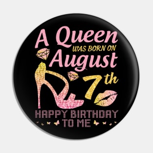 A Queen Was Born On August 7th Happy Birthday To Me Nana Mommy Mama Aunt Sister Wife Daughter Niece Pin