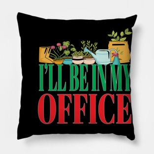 I'll Be In My Office Garden Funny Gardener Gardening Pillow