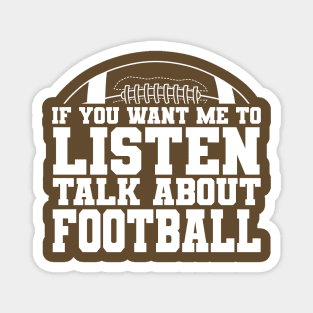 If You Want Me to Listen, Talk About FOOTBALL Magnet