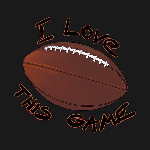 I Love This Game - American Football by Hot-Mess-Zone