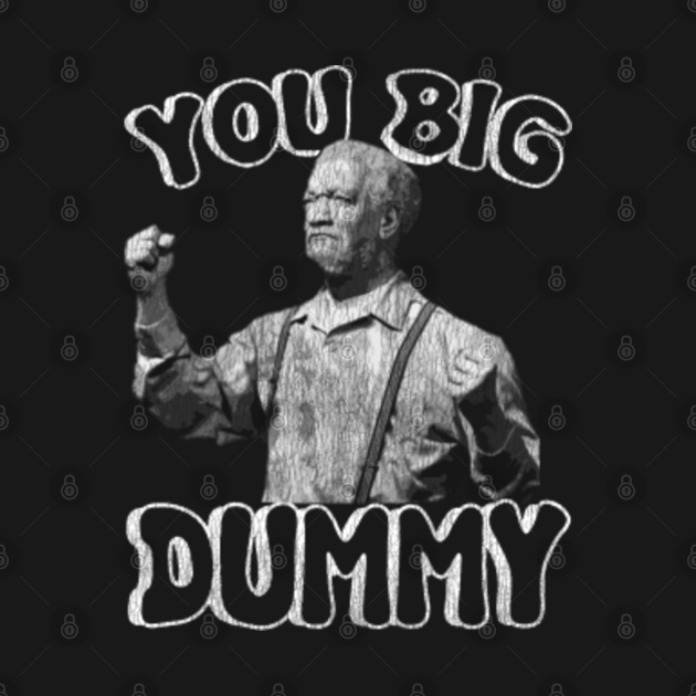 Discover You Big Dummy Club - Sanford And Son - T-Shirt