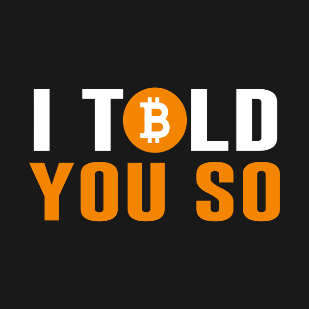 Bitcoin I Told You So by Sunoria