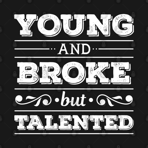 Young and Broke but Talented by Teeziner