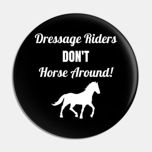 Dressage Riders Don't Horse Around Pin