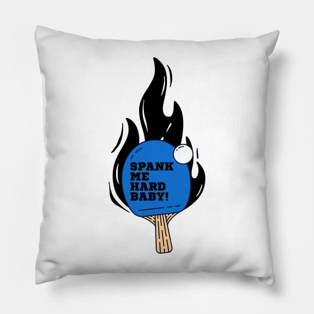 Spank Me Hard Baby - PingPong Table Tennis Blue Funny Ping-Pong Pillow by Millusti