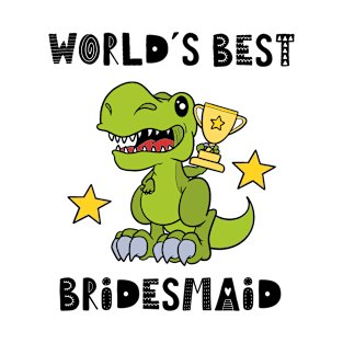 Bridesmaid, Funny Dinosaur, Dino, Tyrannosaurus Rex, T Rex, Text, Words, Humor T-Shirt