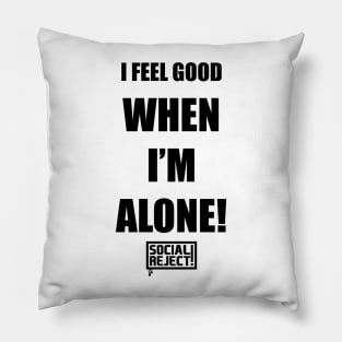 I Feel Good When I'm Alone! (Black) Pillow