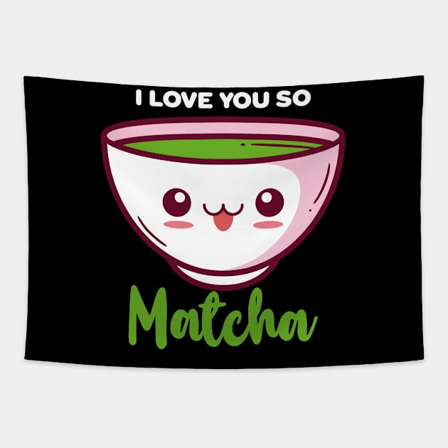 I Love You So Matcha Cute Gift for Matcha Tapestry by dconciente