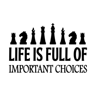 Chess Life Is Full Of Important Choices T-Shirt