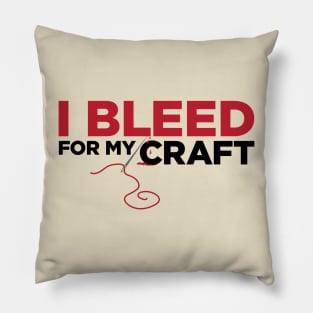 I bleed for my craft - funny needlecraft sewing t-shirt Pillow
